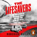 The Lifesavers: The Trailblazers of the Second World War Who Took Blood Into Battle Audiobook