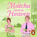 A Matcha Made in Heaven: A steamy enemies to lovers romcom full of heated rivalry and slow burn tensions – for fans of Ali Hazelwood and Sarah Adams Audiobook