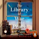 The Library of War and Peace: A gripping and emotional story of courage, love and friendship inspired by a true story Audiobook