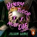 Henry Tudor Must Die: A wickedly witchy retelling of Henry VIII's Queens and their quest for revenge Audiobook