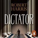 Dictator: (Cicero Trilogy 3), Robert Harris