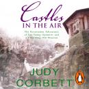 Castles In The Air: The Restoration Adventures of Two Young Optimists and a Crumbling Old Mansion, Judy Corbett