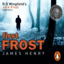 First Frost: DI Jack Frost series 1, James Henry