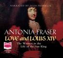 Love and Louis XIV: The Women in the Life of the Sun King Audiobook
