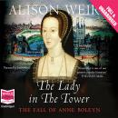 Lady in the Tower: The Fall of Anne Boleyn, Alison Weir