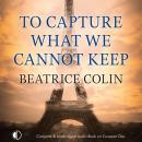 To Capture What We Cannot Keep Audiobook