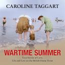 Wartime Summer: True Stories of Love, Life and Loss on the British Home Front Audiobook