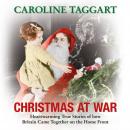 Christmas at War: Heartwarming True Stories of how Britain Came Together on the Home Front Audiobook