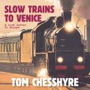 Slow Trains to Venice: A Love Letter to Europe Audiobook