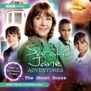 The Sarah Jane Adventures The Ghost House Audiobook