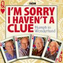 I'm Sorry I Haven't a Clue: Humph in Wonderland Audiobook