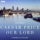 Caesar Price Our Lord: A BBC Radio 4 dramatisation Audiobook