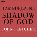 Tamburlaine  Shadow Of God (BBC Radio 3  Drama On 3), John Fletcher