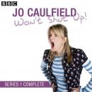 Jo Caulfield Won't Shut Up  Series 1 Audiobook