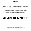 Smut  Two Unseemly Stories  The Greening Of Mrs Donaldson & The Shielding Of Mrs Forbes, Alan Bennett