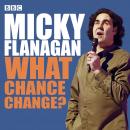 Micky Flanagan What Chance Change? (Complete) Audiobook