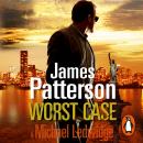 Worst Case: (Michael Bennett 3). One wrong answer will cost you your life…, James Patterson