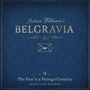 Julian Fellowes's Belgravia Episode 9: The Past is a Foreign Country Audiobook