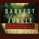 The Darkest Jungle: The True Story of the Darien Expedition and America's Ill-Fated Race to Connect  Audiobook