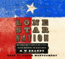 Lone Star Nation: How a Ragged Army of Courageous Volunteers Won the Battle for Texas Independence