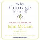 Why Courage Matters: The Way to a Braver Life Audiobook