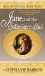 Jane and the Stillroom Maid: Being the Fifth Jane Austen Mystery, Stephanie Barron