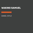 Waking Samuel, Daniel Coyle
