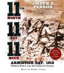 Eleventh Month, Eleventh Day, Eleventh Hour: Armistice Day, 1918 World War I and Its Violent Climax
