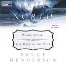True North: Peary, Cook and the Race to the Pole Audiobook