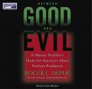 Between Good and Evil: A Master Profiler's Hunt for Society's Most Violent Predators Audiobook