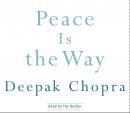 Peace Is the Way: Bringing War and Violence to an End, Deepak Chopra