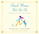 French Women Don't Get Fat: The Secret of Eating for Pleasure Audiobook