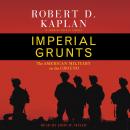Imperial Grunts: On the Ground with the American Military, from Mongolia to the Philippines to Iraq and Beyond...