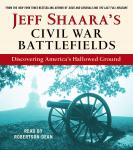 Jeff Shaara's Civil War Battlefields: Discovering America's Hallowed Ground Audiobook