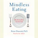 Mindless Eating: Why We Eat More Than We Think Audiobook