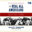 Real All Americans: The Team that Changed a Game, a People, A Nation, Sally Jenkins