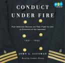 Conduct Under Fire: Four American Doctors and Their Fight for Life as Prisoners of the Japanese Audiobook