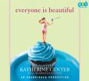 Everyone is Beautiful: A Novel, Katherine Center