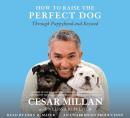 How to Raise the Perfect Dog: Through Puppyhood and Beyond Audiobook