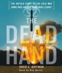 Dead Hand: The Untold Story of the Cold War Arms Race and its Dangerous Legacy, David Hoffman