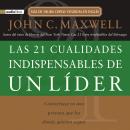 Las 21 cualidades indispensables de un líder: Conviértase en una persona que los demás quieren segui Audiobook