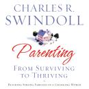 Parenting: From Survivng to Thriving: Building Healthy Families in a Changing World Audiobook