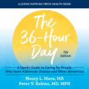 36-Hour Day: A Family Guide to Caring for People Who Have Alzheimer Disease and Other Dementias, seventh edition, Peter V. Rabins, Nancy L. Mace