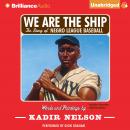 We Are the Ship: The Story of Negro League Baseball, Kadir Nelson