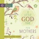 A Little God Time for Mothers: 365 Daily Devotions Audiobook