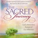 The Sacred Journey: God's Relentless Pursuit of Our Affection Audiobook