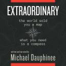 Extraordinary: The world sold you a map. What you need is a compass. Audiobook
