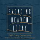 Engaging Heaven Today: 365 Daily Devotions Audiobook