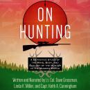 On Hunting: A Definitive Study of the Mind Body and Ecology of the Hunter in the Modern World Audiobook