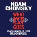 What We Say Goes: Conversations on U.S. Power in a Changing World Audiobook